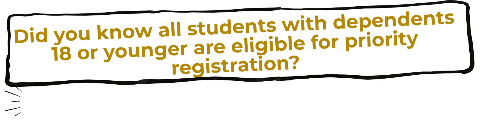 Students with dependents under 18 are eligible for priority registration